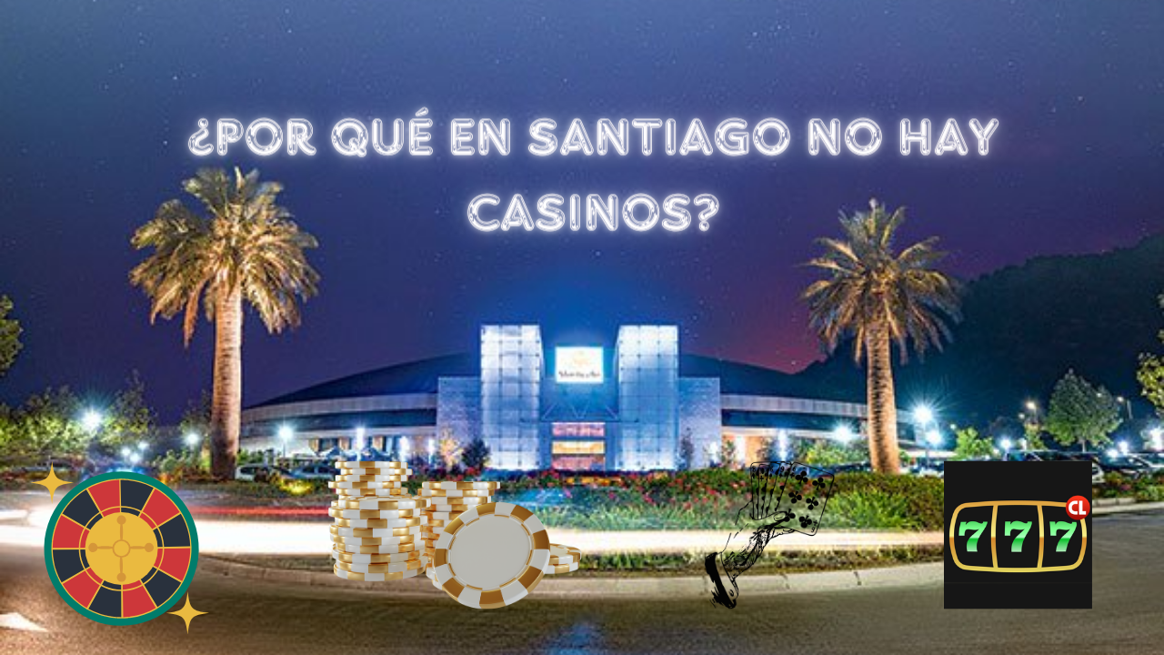 ¿Por Qué En Santiago No Hay Casinos?