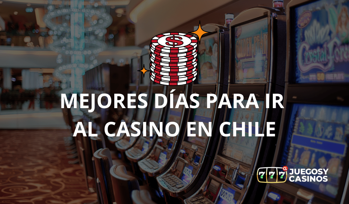 Mejor Dia Para Ir Al Casino Chile