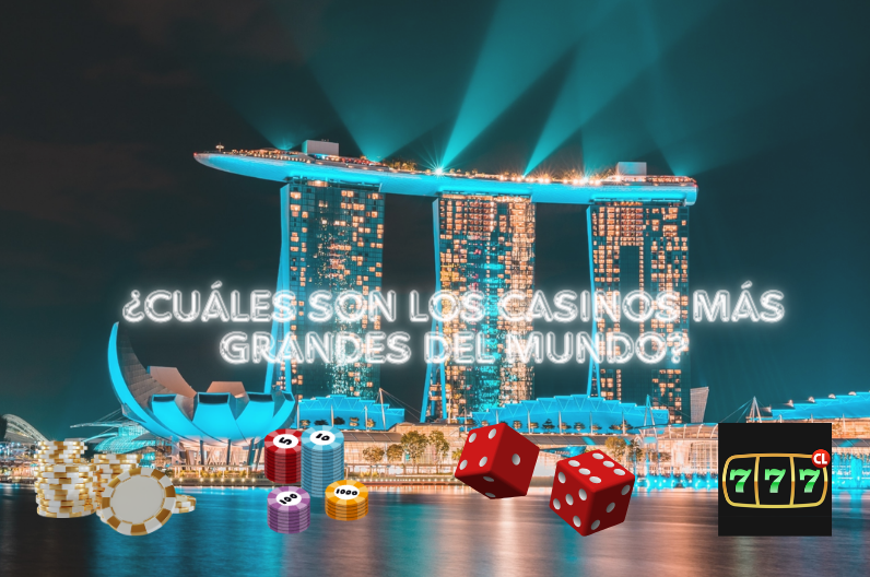 ¿Cuáles son los Casinos más Grandes del Mundo?