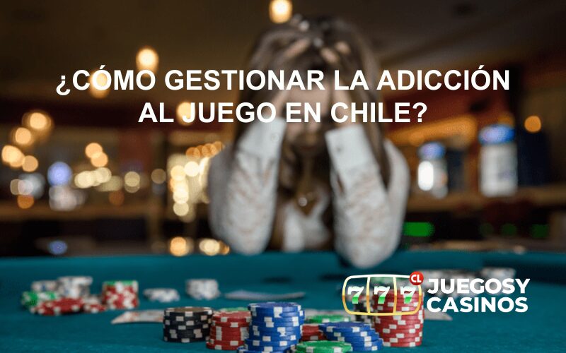 ¿Como gestionar la adiccion al juego en Chile